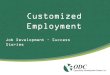 Customized Employm Customized Employment Job Development â€“ Success Stories . ... â€¢ Customized job