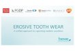 EROSIVE TOOTH WEAR - gskhealthpartner.com · Erosive Tooth Wear in the front teethErosive Tooth Wear in the front teeth. Erosive Tooth Wear in the back teeth. Importance of Monitoring