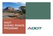 ADOT Scenic Roads Program...Scenic Roads in Arizona • Program part of state law since 1982 (ARS 41-512 -- ARS 41-518) • Program administered by ADOT • Parkways, Historic & Scenic