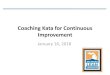 Coaching Kata for Continuous ... â€¢Kaizen/Kata Improvement Process ... Kata Focuses on the Unknown
