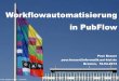 Workflowautomatisierung in PubFloweprints.uni-kiel.de/21115/1/PubFlowWorkshop2_PCB.pdf · Workflowautomatisierung in PubFlow Peer Brauer peer.brauer@informatik.uni-kiel.de Bremen,