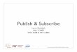 Publish & Subscribepeople.csail.mit.edu/rudolph/Teaching/Lectures/Middleware/PublishSubscribe-1.pdfPublish & Subscribe Larry Rudolph May 3, 2006 SMA 5508 & MIT 6.883 1. 2 Pervasive