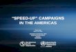 “SPEED UP” CAMPAIGNS · 2016-05-16 · speed-up campaign 10-29 yr. women only r 98% follow-up campaign 1-4 yr. m 99% follow-up campaign 1-5 yr. mr 93% speed-up campaign 19-29