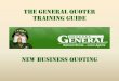 the geNeral Quoter traiNiNg guide · 2020-05-08 · the geNeral Quoter: Start a New Quote New Quote Tab This Tab is the starting point for all new quotes unless you are using a comparative
