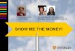 SHOW ME THE MONEY! - University of Waterloo · Student Accounts Loron Pellowe . Student Awards & Financial Aid . Maureen Jones and Brooke Sterritt . SHOW ME THE MONEY!