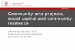 10-06-2014 | 1 Community arts projects, social capital and … · 2014-06-17 · 10-06-2014 | Quotes › “I hear from the old inhabitants, let's say 70 plus, who say, well, it is