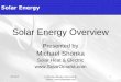 Solar Energy Overview - community.asme.org · 4/9/2015 (c) Michael Shonka, Solar Heat & 4 Electric, Overview The need for energy is constant and rising. Traditional sources are costly