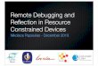 Remote Debugging and Reﬂection in Resource Constrained Devices · 2015-11-03 · Remote Agile Debugging Developer-Machine Mac-Mini - (2.3 GHz / 4GB RAM) Ubuntu 12.04 Constraint