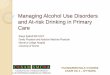 Managing Alcohol Use Disorders and At-risk Drinking in ... · CSAM 2014 – OTTAWA Low risk drinking guidelines Review low risk drinking guidelines Women: 10 drinks a week, with no