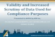 Validity and Increased Scrutiny of Data Used for ...€¦ · Validity and Increased Scrutiny of Data Used for Compliance Purposes Eric Swisher| eswisher@all4inc.com | 610.933.5246