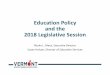 Education Policy and the 2018 Legislative Sessionlink.vtvsba.org/LegislativeWebinar18Handout.pdf · Education Policy and the 2018 ... • Impacts of Federal Policy and Politics. December