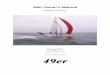 49er Owner's Manual · 2016-03-20 · Towing Weight: 125 kg Maximum upwind Sail Area: 21.2 m2 Maximum downwind Sail Area: 38 m2 ... Use a spanish windlass to pull the spreader tips