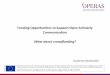 Funding Opportunities to Support Open Scholarly …...Crowdfunding from the EC: “Crowdfunding is an emerging alternative form of financing that connects those who can give, lend