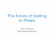 The future of testing in Pharofiles.pharo.org/conferences/2019PharoDays/08 The future... · 2019-05-02 · The one who work on this topic right now • 2nd year of Master • Doing