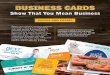 Show That You Mean Business · BUSINESS CARDS Show That You Mean Business Reach new markets, maintain contacts and make a lasting ﬁrst impression with high quality Business Cards