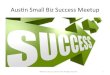Aus$n Small Biz Success Meetupownersview.com/wp-content/uploads/Austin-Small-Biz-Meetup-Slide… · Why Crowdfund? • You seek market validation • You need to recruit beta testers