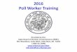 2016 Poll Worker Training - Arkansasstatic.ark.org/...Worker_Training_Presentation_2016... · 1/15/2016  · indicate on PVR list whether or not the voter provided ID Step 5: Primary