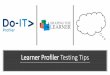 Learner Profiler Testing Tips · The Profiler System Collects: •Screen for academic ability •Identify literacy and numeracy levels and support required •Screen for learner abilities
