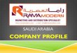 COMPANY PROFILE - Rama Modern · Jeddah Branch : Dakheel Building, Jeddah, KSA | Riyadh Branch : Al Hayer Signal Al Dar Al Baida Dammam Branch : Workers City neighbor, from Khaldoun