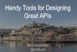 Handy Tools for Designing Great APIsamundsen.com/talks/2019-03-ndc-porto/2019-03-porto-handy-tools.pdf · Designing Great APIs APIs as a Product Design Thinking An API Design Method