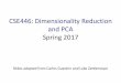 CSE446: Dimensionality Reduction and PCA Spring 2017 · 2017-05-25 · Spring 2017 Slides adapted from Carlos Guestrin and Luke Zettlemoyer. Dimensionality reduction • Input data