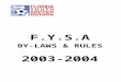 F rules... · Web viewF.Y.S.A. BY-LAWS & RULES. 2003-2004. FYSA CODE OF ETHICS. Players. I will encourage good sportsmanship from fellow players, coaches, officials and parents at