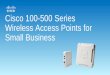 Cisco 100-500 Series Wireless Access Points for Small Business · 2019-08-23 · Cisco SMB Portfolio At-a-Glance Switching (Managed/Stackable) Portfolio Wireless Portfolio ... WAP581