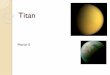 Titan - WordPress.com · Titan is the only known moon in the solar system to have an atmosphere. Titan’s atmosphere is made up of about 98.4% nitrogen, with the remaining 1.6% made