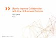 How to Improve Collaboration with Line of Business Partners · with Line of Business Partners Matt Spears Nintex. Why is it Hard to Engage the LOB? • They’ve seen this before