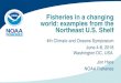 Fisheries in a changing world: examples from the Northeast ... · • Climate is changing fast (physics, chemistry) • Biological and social components are changing fast • Need