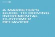 A MARKETER’S GUIDE TO DRIVING INCREMENTAL …...the systems gathering the customer behavior. Systems that communicate effectively transform data from siloed, disparate profiles to