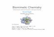 Biomimetic ChemistryBiomimetic Chemistry a method of scientiﬁc inquiry that involves mimicking the laws of nature to create new synthetic compounds. Exploring Nature’s Optimized