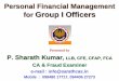Personal Financial Management for Group I Officers Financial...Personal Financial Management for Group I Officers Presented by P. Sharath Kumar, LLB, CFE, CFAP, FCA CA & Fraud Examiner