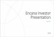 Encana Investor Presentation · For additional information regarding non-GAAP measures see the Company’s website. 3 Disciplined, Focused and Profitable Growth ... o Track record
