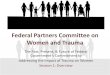 Federal Partners Committee on Women and Trauma€¦ · Promoting safety Ensuring cultural competence Supporting consumer control, choice and autonomy Sharing power and governance