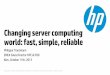 Changing server computing world: fast, simple ... - HPC-UAhpc-ua.org/hpc-day-13/files/presentations/1.pdf · Key features and benefits HP ProLiant SL4500 Server Series 1Calculated