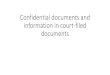 Confidential documents and information in court-filed ...Jun 21, 2016  · Judges may order public access to confidential documents if exceptional circumstances exist. Access by parties