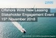 Offshore Wind New Leasing Stakeholder Engagement Event th … · Stakeholder Engagement Event 15th November 2018 ... value, to £2.6 billion /year • 27,000 skilled jobs ... •