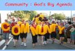 Community : God’s Big Agenda · Jesus told His disciples that service is the distinguishing mark of those in His ... Wealth relatively and equitably distributed, so that there are