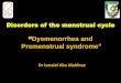 Dysmenorrhea and Premenstrual syndrome...Premenstrual syndrome (PMS) PMS •Distressing psychological, physical, and/or behavioural symptoms •Occurs during the luteal phase of the