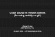 Crash course in version control (focusing mainly on gitccbbatut.github.io/Biocomputing_Spring2016/files/Intro_to_git.pdf · Crash course in version control (focusing mainly on git)