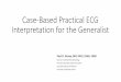 Case-Based Practical ECG Interpretation for the Generalist · Case-Based Practical ECG Interpretation for the Generalist Paul D. Varosy, MD, FACC, FAHA, FHRS Director of Cardiac Electrophysiology