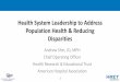 Health System Leadership to Address Population Health ......2018/05/15  · Health System Leadership to Address Population Health & Reducing Disparities Andrew Shin, JD, MPH Chief
