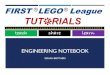 ENGINEERING NOTEBOOK - FLL Tutorials · WHAT IS AN ENGINEERING NOTEBOOK? ¡The Engineering Notebook is a way to record your team’s journey through your season of FIRST LEGO League