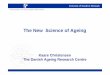 The New Science of Ageing Christensen (Danis… · The New Science of Ageing Sociology Psychology Economy Politics Epidemiology Medicine Demography Biology Genetics Ageing Engineering