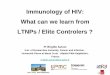 Immunology of HIV: What can we learn from LTNPs / Elite ...€¦ · A composite of HLA + chemokine /chemoreceptors gene mutations CCR5 D 32(hzg) + SDF-1 wt + HLA-B27 + , DR6 - + 3