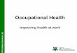 Occupational Health 2 - Occupational... · 2018-04-16 · (HSE) Work related musculoskeletal disorders (in the construction sector) almost twice than for all other industries. (HSE