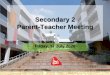 Secondary 2 Parent-Teacher Meeting · 2020-07-23 · Mr Dennis Lim Coursework LH/Normal Course (Covering) Mr Shahrizal Bin Salim 7.30 