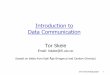 Introduction to Data Communication - Universitetet i oslo · INF1060 Introduction 1 Introduction to Data Communication Tor Skeie Email: tskeie@ifi.uio.no (based on slides from Kjell