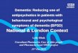 Dementia: Reducing use of antipsychotics in patients with ...€¦ · antipsychotic drugs. • In only about one third of these cases do the drugs have a beneficial effect • Estimated